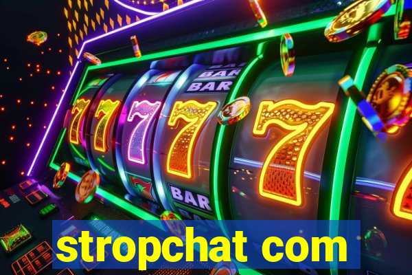 stropchat com